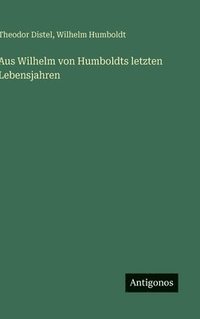 bokomslag Aus Wilhelm von Humboldts letzten Lebensjahren