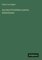 bokomslag Aus dem Privatleben unseres Kaiserhauses