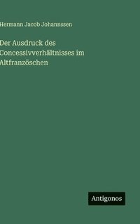 bokomslag Ausdruck des Concessivverhältnisses im Altfranzöschen
