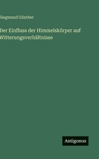 bokomslag Der Einfluss der Himmelskörper auf Witterungsverhältnisse