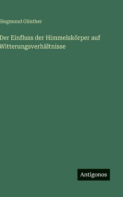 bokomslag Der Einfluss der Himmelskörper auf Witterungsverhältnisse