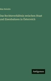 bokomslag Das Rechtsverhältnis zwischen Staat und Eisenbahnen in Österreich