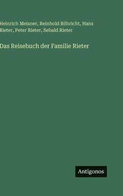 Reinhold Röhricht, Heinrich Meisner, Hans Rieter - Reisebuch der Familie Rieter, Inbunden