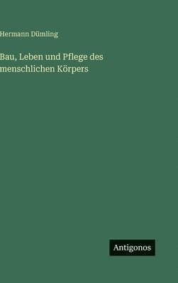 bokomslag Bau, Leben und Pflege des menschlichen Körpers