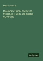 bokomslag Catalogue of a Fine and Varied Collection of Coins and Medals; 06/02/1883