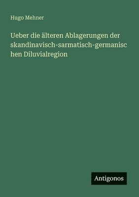 bokomslag Ueber die älteren Ablagerungen der skandinavisch-sarmatisch-germanischen Diluvialregion