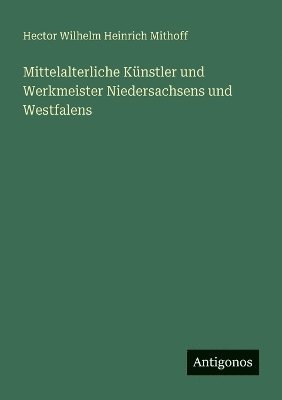 bokomslag Mittelalterliche Knstler und Werkmeister Niedersachsens und Westfalens