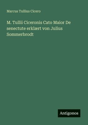 bokomslag M. Tullii Ciceronis Cato Maior De senectute erklært von Julius Sommerbrodt