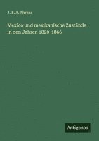 bokomslag Mexico und mexikanische Zustände in den Jahren 1820-1866