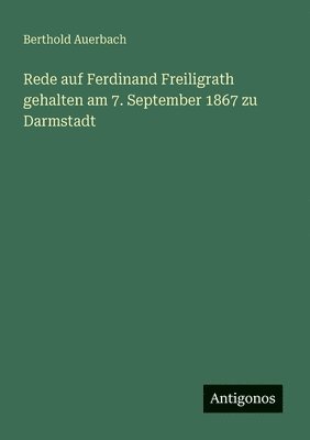 bokomslag Rede auf Ferdinand Freiligrath gehalten am 7. September 1867 zu Darmstadt