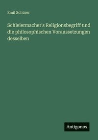 bokomslag Schleiermacher's Religionsbegriff und die philosophischen Voraussetzungen desselben