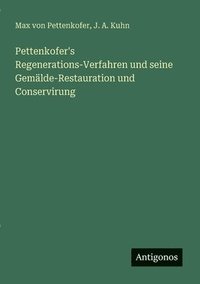 bokomslag Pettenkofer's Regenerations-Verfahren und seine Gemälde-Restauration und Conservirung