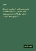 bokomslag Schleiermacher's philosophische Grundanschauung: nach dem metaphysischen Theile seiner Dialektik dargestellt