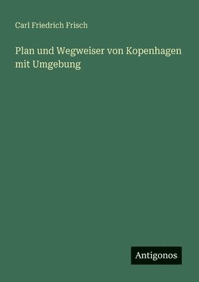 bokomslag Plan und Wegweiser von Kopenhagen mit Umgebung