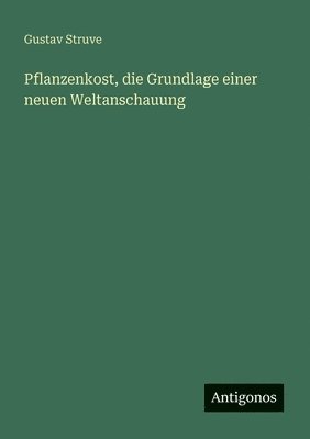 bokomslag Pflanzenkost, die Grundlage einer neuen Weltanschauung