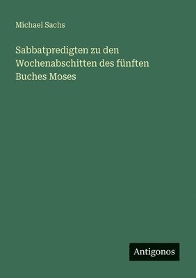 Michael Sachs - Sabbatpredigten zu den Wochenabschitten des fünften Buches Moses, Häftad