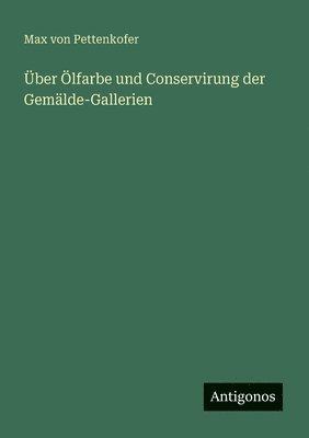 bokomslag Über Ölfarbe und Conservirung der Gemälde-Gallerien