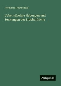 bokomslag Ueber säkulare Hebungen und Senkungen der Erdoberfläche