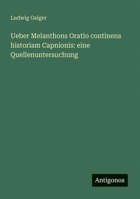 bokomslag Ueber Melanthons Oratio continens historiam Capnionis