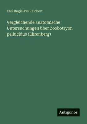 bokomslag Vergleichende anatomische Untersuchungen über Zoobotryon pellucidus (Ehrenberg)