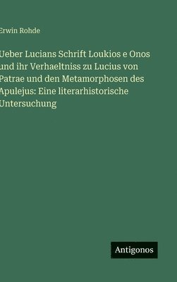 bokomslag Ueber Lucians Schrift Loukios e Onos und ihr Verhaeltniss zu Lucius von Patrae und den Metamorphosen des Apulejus: Eine literarhistorische Untersuchun