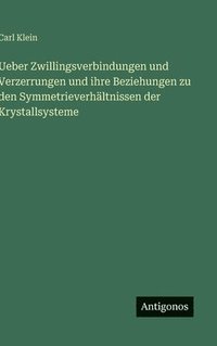 bokomslag Ueber Zwillingsverbindungen und Verzerrungen und ihre Beziehungen zu den Symmetrieverhältnissen der Krystallsysteme