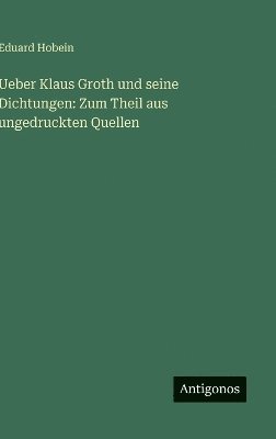 bokomslag Ueber Klaus Groth und seine Dichtungen