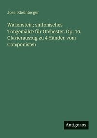 bokomslag Wallenstein; sinfonisches Tongemälde für Orchester. Op. 10. Clavierauszug zu 4 Händen vom Componisten