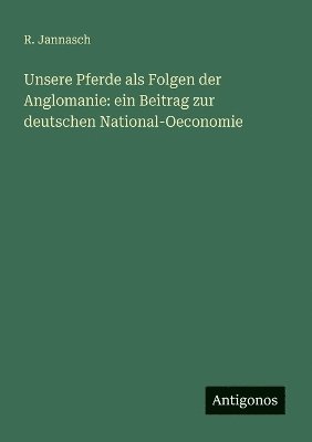 bokomslag Unsere Pferde als Folgen der Anglomanie