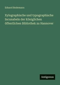 bokomslag Xylographische und typographische Incunabeln der Königlichen öffentlichen Bibliothek zu Hannover