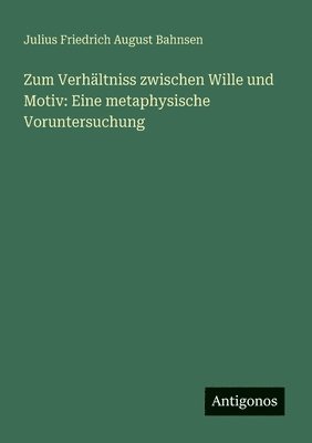 bokomslag Zum Verhältniss zwischen Wille und Motiv