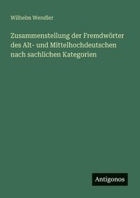 bokomslag Zusammenstellung der Fremdwörter des Alt- und Mittelhochdeutschen nach sachlichen Kategorien