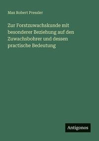 bokomslag Zur Forstzuwachskunde mit besonderer Beziehung auf den Zuwachsbohrer und dessen practische Bedeutung