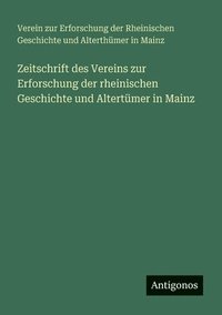 bokomslag Zeitschrift des Vereins zur Erforschung der rheinischen Geschichte und Altertümer in Mainz