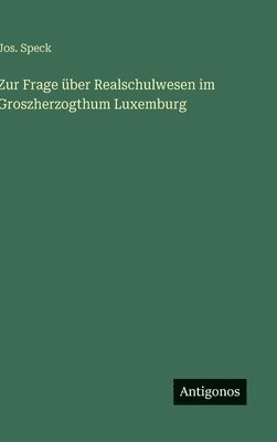bokomslag Zur Frage über Realschulwesen im Groszherzogthum Luxemburg