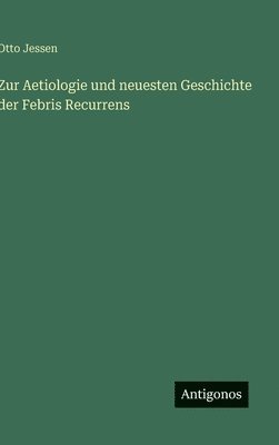 bokomslag Zur Aetiologie und neuesten Geschichte der Febris Recurrens