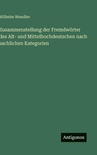 bokomslag Zusammenstellung der Fremdwörter des Alt- und Mittelhochdeutschen nach sachlichen Kategorien