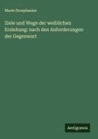 bokomslag Ziele und Wege der weiblichen Erziehung