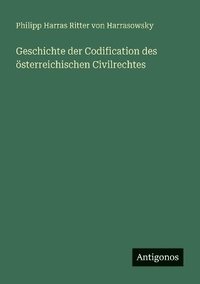 bokomslag Geschichte der Codification des österreichischen Civilrechtes