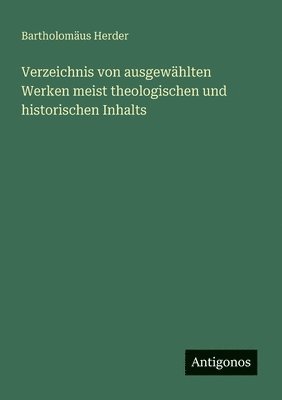 bokomslag Verzeichnis von ausgewählten Werken meist theologischen und historischen Inhalts