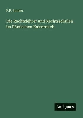 bokomslag Die Rechtslehrer und Rechtsschulen im Römischen Kaiserreich