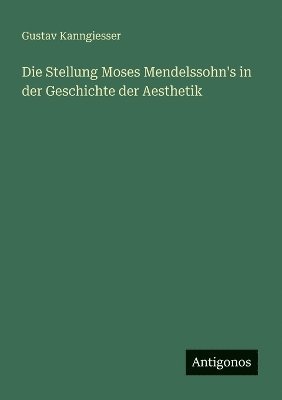 bokomslag Stellung Moses Mendelssohn's in der Geschichte der Aesthetik