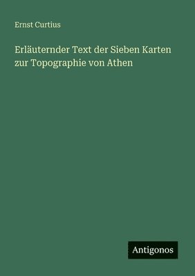 bokomslag Erläuternder Text der Sieben Karten zur Topographie von Athen