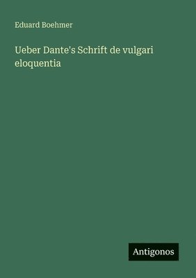 bokomslag Ueber Dante's Schrift de vulgari eloquentia