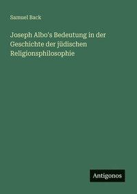 bokomslag Joseph Albo's Bedeutung in der Geschichte der jüdischen Religionsphilosophie
