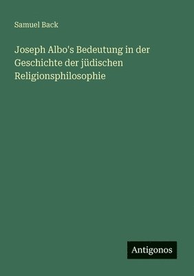 bokomslag Joseph Albo's Bedeutung in der Geschichte der jüdischen Religionsphilosophie
