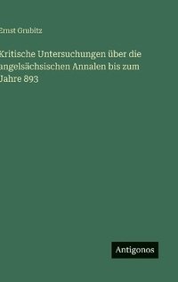 bokomslag Kritische Untersuchungen über die angelsächsischen Annalen bis zum Jahre 893