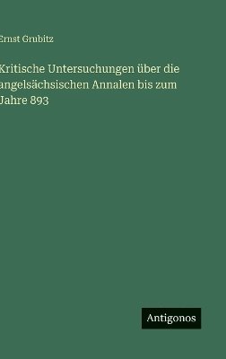 bokomslag Kritische Untersuchungen über die angelsächsischen Annalen bis zum Jahre 893
