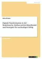 bokomslag Digitale Transformation in der Modebranche. Einfluss auf den Einzelhandel und Strategien für nachhaltigen Erfolg