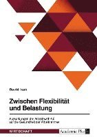 bokomslag Zwischen Flexibilität und Belastung. Auswirkungen der Arbeitswelt 4.0 auf die Gesundheit der Arbeitnehmer